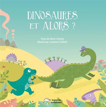 Couverture du livre « Dinosaures Et alors ? » de Laurence Marie aux éditions Le Crayon A Roulettes