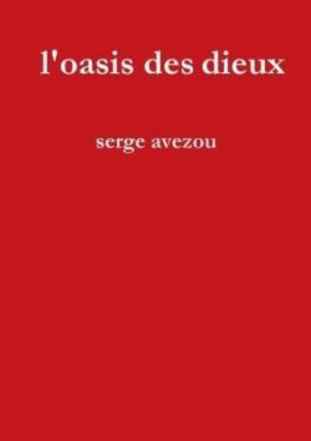 Couverture du livre « L'oasis des dieux » de Avezou Serge aux éditions Lulu