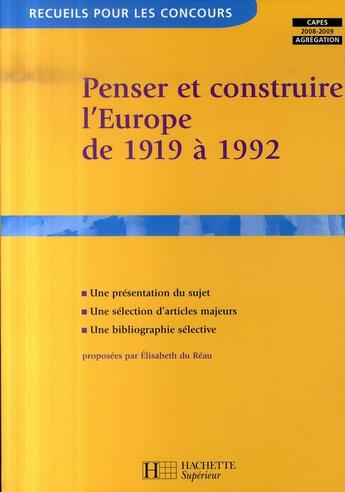 Couverture du livre « Penser et construire l'Europe de 1919 à 1992 » de Elisabeth Du Reau aux éditions Hachette Education