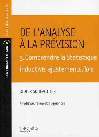 Couverture du livre « De l'analyse à la prévision t.3 ; comprendre la statistique inductive, ajustements, lois (5e édition) » de Didier Schlacther aux éditions Hachette Education