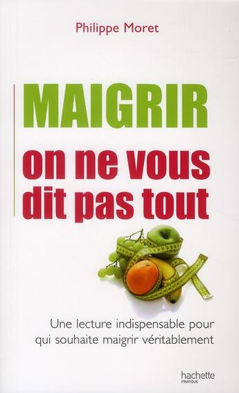 Couverture du livre « Maigrir, on ne vous dit pas tout » de Moret-P aux éditions Hachette Pratique