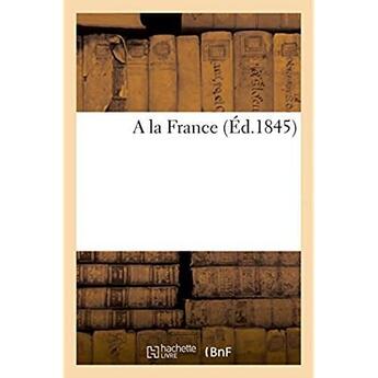 Couverture du livre « A la france » de  aux éditions Hachette Bnf