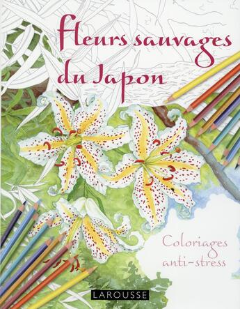 Couverture du livre « Fleurs sauvages du Japon ; coloriages anti-stress » de  aux éditions Larousse