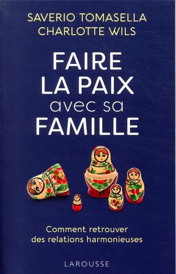 Couverture du livre « Faire la paix avec sa famille ; comment retrouver des relations harmonieuses » de Saverio Tomasella et Charlotte Wils aux éditions Larousse