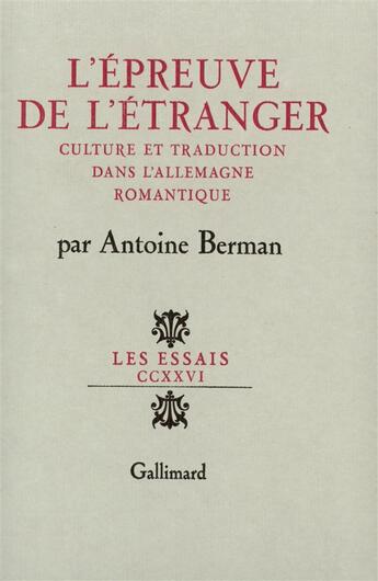 Couverture du livre « L'epreuve de l'etranger - culture et traduction dans l'allemagne romantique » de Antoine Berman aux éditions Gallimard