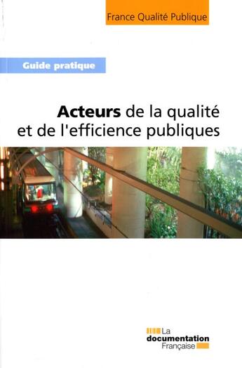 Couverture du livre « Acteurs de la qualité et de l'efficience publiques ; guide pratique » de  aux éditions Documentation Francaise