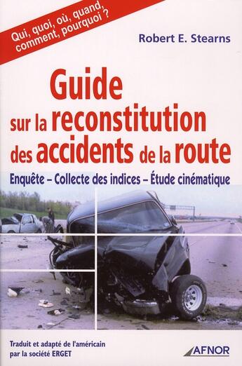 Couverture du livre « Guide sur la reconstitution des accidents de la route - enquete, collecte des indices, etude cinemat » de Stearns Robert E. aux éditions Afnor