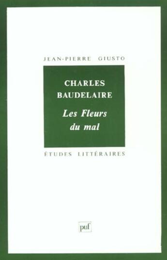 Couverture du livre « ETUDES LITTERAIRES T.1 ; les fleurs du mal, de Charles Baudelaire » de Jean-Pierre Giusto aux éditions Puf