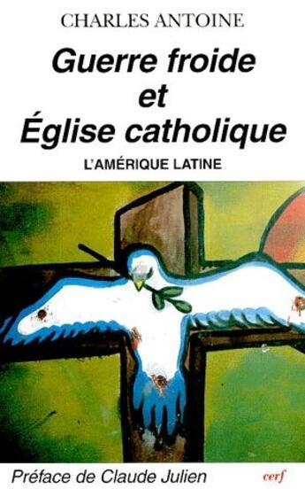 Couverture du livre « Guerre froide et Eglise catholique ; l'Amérique latine » de Antoine C aux éditions Cerf