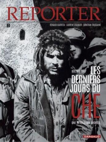 Couverture du livre « Reporter Tome 2 : les derniers jours du Che » de Renaud Garreta et Gontran Toussaint et Laurent Granier aux éditions Dargaud