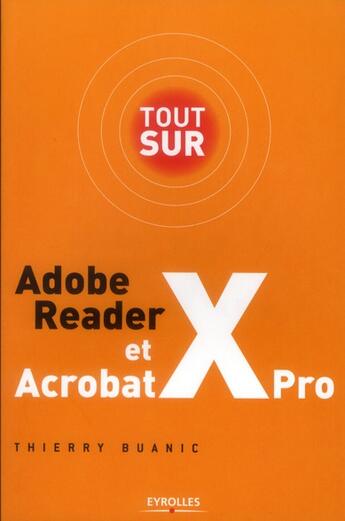 Couverture du livre « Tout sur Adobe Reader X et Acrobat X Pro » de Thierry Buanic aux éditions Eyrolles