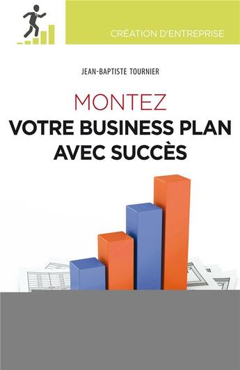 Couverture du livre « Montez votre business plan avec succès » de Jean-Baptiste Tournier aux éditions Eyrolles