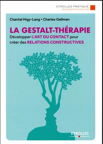 Couverture du livre « La gestalt-thérapie ; développer l'art du contact pour créer des relations constructives (2e édition) » de Chantal Higy-Lang et Charles Gellman aux éditions Eyrolles