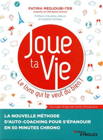 Couverture du livre « Joue ta vie ; le livre qui te veut du bien » de Fatima Medjoubi-Ter aux éditions Eyrolles