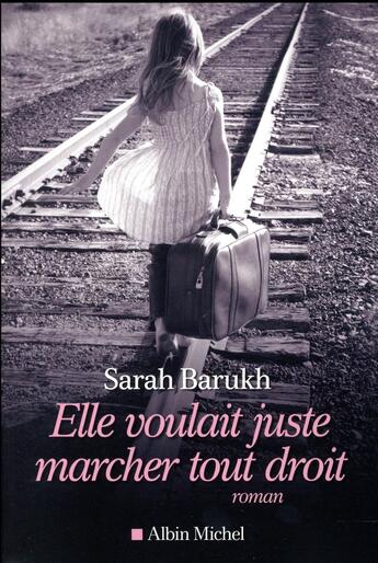 Couverture du livre « Elle voulait juste marcher tout droit » de Sarah Barukh aux éditions Albin Michel