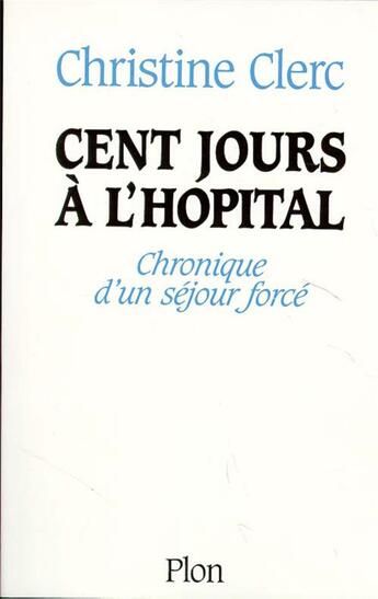 Couverture du livre « Cent jours à l'hôpital » de Christine Clerc aux éditions Plon