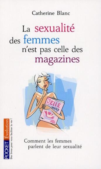 Couverture du livre « La sexualité des femmes n'est pas celle des magazines ; comment les femmes parlent de leur sexualité » de Catherine Blanc aux éditions Pocket