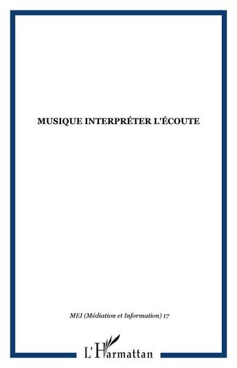 Couverture du livre « Musique ; interpréter l'écoute » de  aux éditions Editions L'harmattan