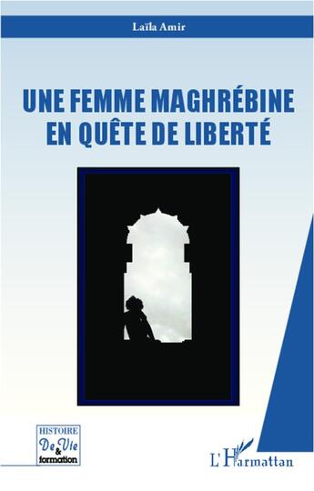 Couverture du livre « Une femme maghrébine en quête de liberté » de Laila Amir aux éditions L'harmattan