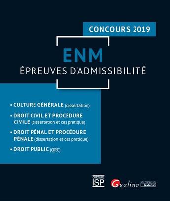 Couverture du livre « ENM ; épreuves d'admissibilité ; concours 2019 : culture générale (dissertation), droit (édition 2019) » de  aux éditions Gualino