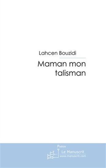 Couverture du livre « Maman, mon talisman » de Lahcen Bouzidi aux éditions Le Manuscrit