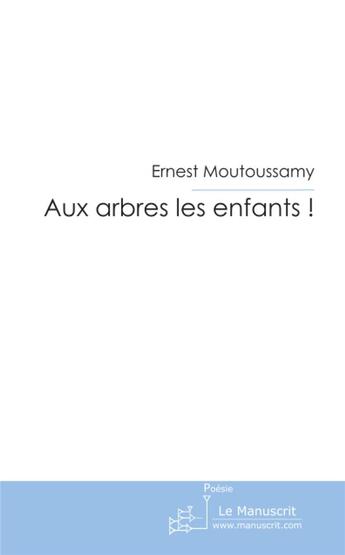 Couverture du livre « Aux arbres les enfants » de Ernest Moutoussamy aux éditions Le Manuscrit