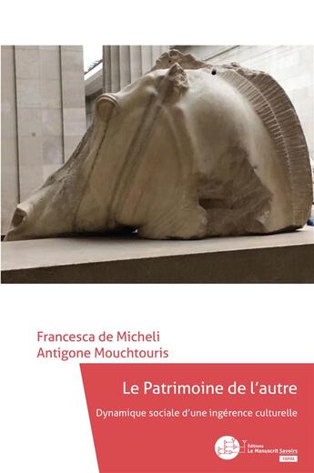 Couverture du livre « Le patrimoine de l'autre ; dynamique sociale d'une ingérence culturelle » de Antigone Mouchtouris et Francesca De Micheli aux éditions Le Manuscrit