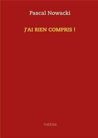 Couverture du livre « J'ai rien compris ! » de Pascal Nowacki aux éditions Books On Demand