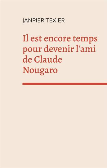 Couverture du livre « Il est encore temps pour devenir l'ami de Claude Nougaro : concept-poème » de Janpier Texier aux éditions Books On Demand