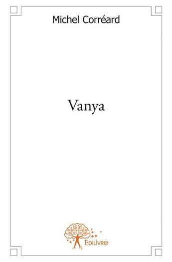 Couverture du livre « Vanya » de Michel Correard aux éditions Edilivre