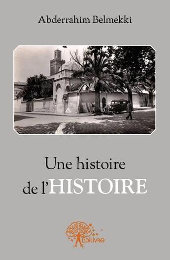 Couverture du livre « Une histoire de l'histoire » de Abderrahim Belmekki aux éditions Edilivre