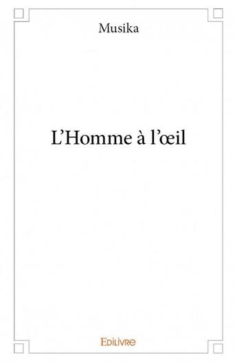 Couverture du livre « L'homme à l'oeil » de Musika aux éditions Edilivre