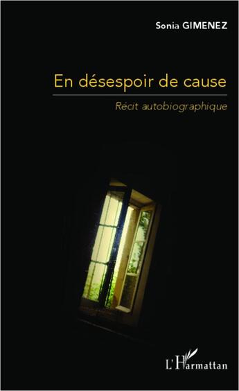 Couverture du livre « En désespoir de cause ; récit autobiographique » de Sonia Gimenez aux éditions L'harmattan