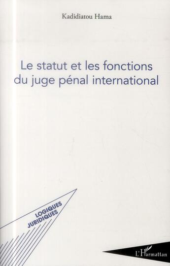 Couverture du livre « Le statut et les fonctions du juge penal international » de Kadidiatou Hama aux éditions L'harmattan