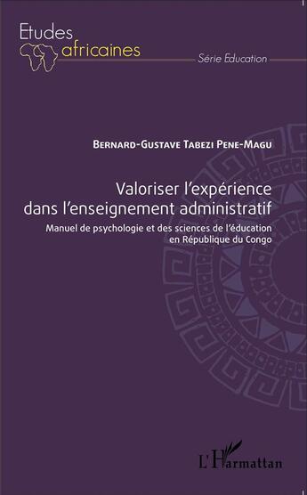 Couverture du livre « Valoriser l'expérience dans l'enseignement administratif ; manuel de psychologie et des sciences de l'éducation en République du Congo » de Bernard-Gustave Tabezi Pene-Magu aux éditions L'harmattan