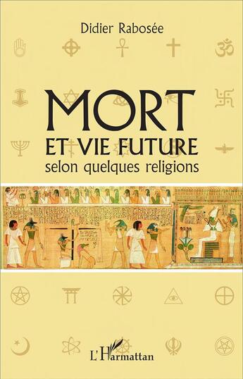 Couverture du livre « Mort et vie future selon quelques religions » de Didier Rabosee aux éditions L'harmattan