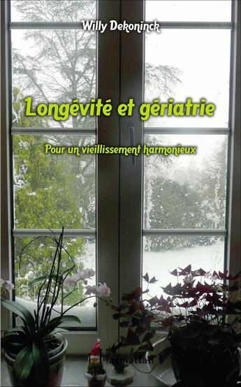 Couverture du livre « Longévité et gériatrie ; pour un vieillissement harmonieux » de Willy Dekoninck aux éditions L'harmattan