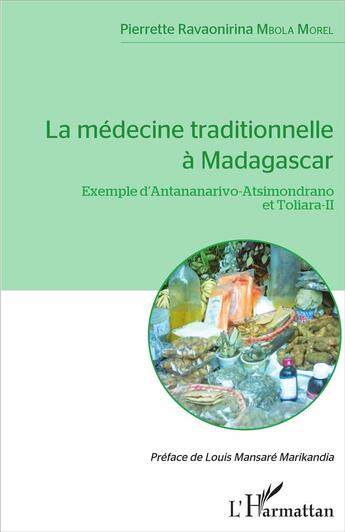 Couverture du livre « La médecine traditionelle à Madagascar ; exemple d'Antananarivo-Atsimondrano et Toliara-II » de Pierrette Ravaonirina Mbola Morel aux éditions L'harmattan