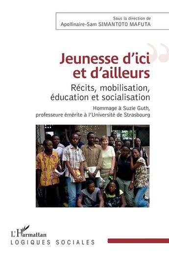 Couverture du livre « Jeunesse d'ici et d'ailleurs ; récits, mobilisation, éducation et socialisation » de Apollinaire-Sam Simantoto Mafuta aux éditions L'harmattan