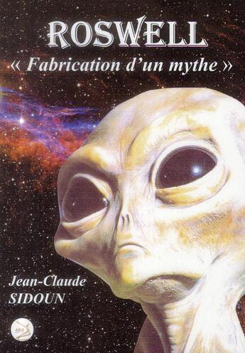 Couverture du livre « Roswell ; fabrication d un mythe » de Jean-Claude Sidoun aux éditions Abm Courtomer