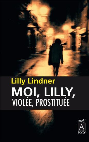 Couverture du livre « Moi, Lilly, violée, prostituée » de Lilly Lindner aux éditions Archipoche
