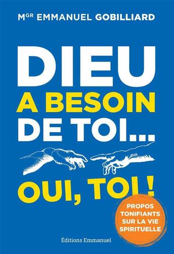 Couverture du livre « Dieu a besoin de toi... oui, toi ! propos tonifiants sur la vie spirituelle » de Emmanuel Gobilliard aux éditions Emmanuel