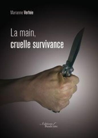 Couverture du livre « La main, cruelle survivance » de Marianne Verhee aux éditions Baudelaire