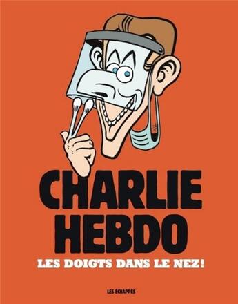 Couverture du livre « CHARLIE HEBDO : Charlie Hebdo ; les doigts dans le nez ! » de  aux éditions Les Echappes