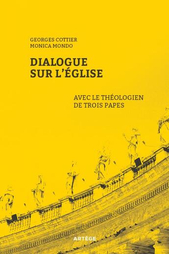 Couverture du livre « Dialogue sur l'Eglise avec le théologien de trois papes » de Georges Cottier et Monica Mondo aux éditions Artege