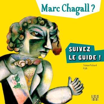 Couverture du livre « Marc Chagall ? suivez le guide ! » de Tristan Pichard et Pylb aux éditions Locus Solus