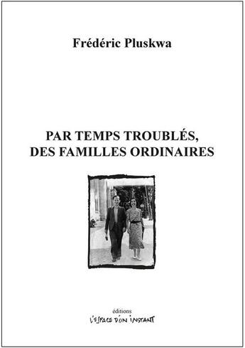 Couverture du livre « Par temps troublés, des familles ordinaires » de Frederic Pluskwa aux éditions Espace D'un Instant