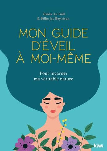 Couverture du livre « Mon guide d'éveil à moi-même : pour incarner ma véritable nature » de Billie Joy Beytrison et Gaidic Le Gall aux éditions Kiwi