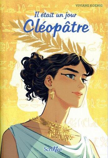 Couverture du livre « Il était un jour... : Cléopâtre » de Viviane Koenig aux éditions Scrineo