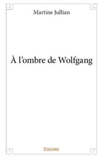 Couverture du livre « A l'ombre de wolfgang » de Martine Jullian aux éditions Edilivre